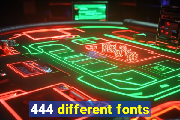 444 different fonts